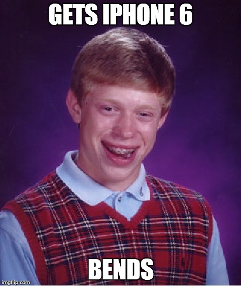 Bad Luck Brian Meme | GETS IPHONE 6 BENDS | image tagged in memes,bad luck brian | made w/ Imgflip meme maker