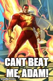 CANT BEAT ME, ADAM! | image tagged in captain marvel | made w/ Imgflip meme maker