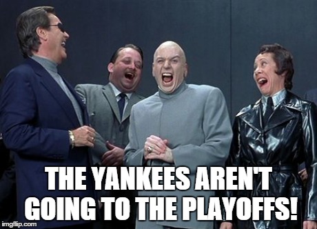 Laughing Villains Meme | THE YANKEES AREN'T GOING TO THE PLAYOFFS! | image tagged in memes,laughing villains | made w/ Imgflip meme maker