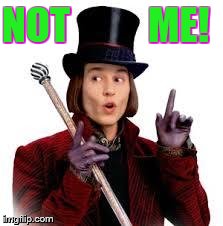 NOT          ME! | image tagged in wonka | made w/ Imgflip meme maker