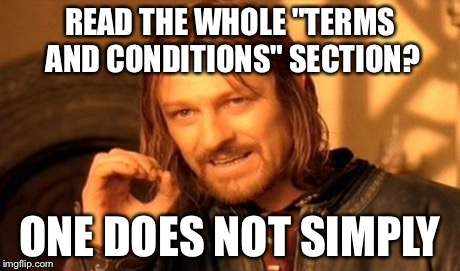 One Does Not Simply Meme | READ THE WHOLE "TERMS AND CONDITIONS" SECTION? ONE DOES NOT SIMPLY | image tagged in memes,one does not simply | made w/ Imgflip meme maker