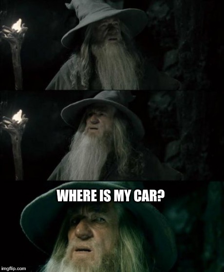Confused Gandalf Meme | WHERE IS MY CAR? | image tagged in memes,confused gandalf | made w/ Imgflip meme maker