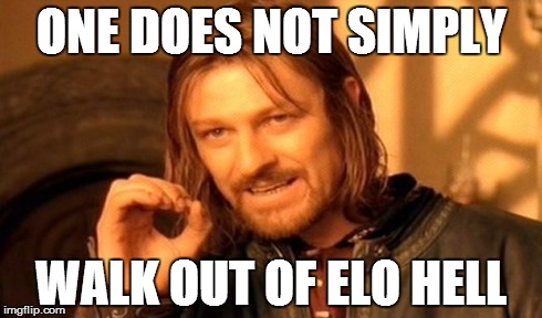 One Does Not Simply Meme | ONE DOES NOT SIMPLY WALK OUT OF ELO HELL | image tagged in memes,one does not simply | made w/ Imgflip meme maker