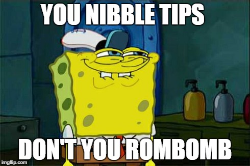 Don't You Squidward | YOU NIBBLE TIPS DON'T YOU ROMBOMB | image tagged in memes,dont you squidward | made w/ Imgflip meme maker