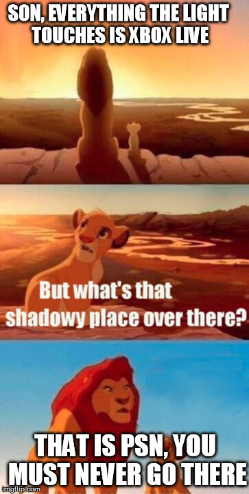 Xbox Live> PSN | SON, EVERYTHING THE LIGHT TOUCHES IS XBOX LIVE THAT IS PSN, YOU MUST NEVER GO THERE | image tagged in memes,simba shadowy place,xbox live,psn,sucks,consoles | made w/ Imgflip meme maker