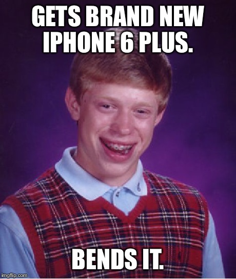 Bad Luck Brian Meme | GETS BRAND NEW IPHONE 6 PLUS. BENDS IT. | image tagged in memes,bad luck brian | made w/ Imgflip meme maker