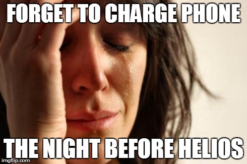 First World Problems Meme | FORGET TO CHARGE PHONE THE NIGHT BEFORE HELIOS | image tagged in memes,first world problems | made w/ Imgflip meme maker