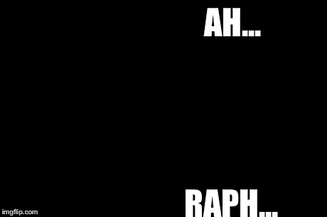 First World Problems | AH... RAPH... | image tagged in memes,first world problems | made w/ Imgflip meme maker