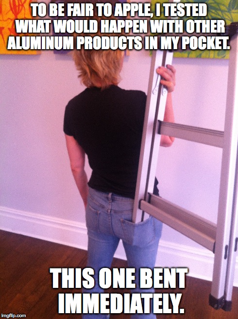 Bendgate Blowup | TO BE FAIR TO APPLE, I TESTED WHAT WOULD HAPPEN WITH OTHER ALUMINUM PRODUCTS IN MY POCKET. THIS ONE BENT IMMEDIATELY. | image tagged in iphone 6,apple | made w/ Imgflip meme maker