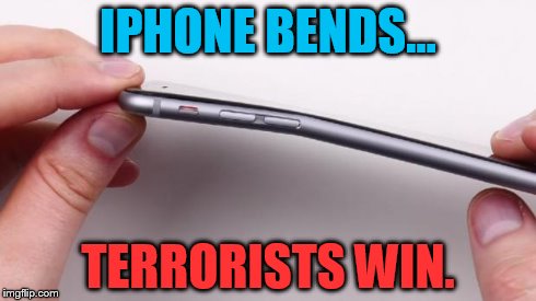 ISIL, ISIS, iPhone.  Coincidence? | IPHONE BENDS... TERRORISTS WIN. | image tagged in iphonebend,terrorists,iphone | made w/ Imgflip meme maker