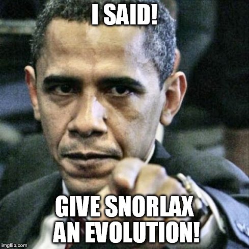 Pissed Off Obama | I SAID! GIVE SNORLAX AN EVOLUTION! | image tagged in memes,pissed off obama | made w/ Imgflip meme maker