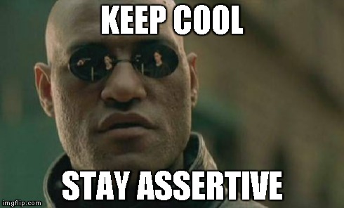 Matrix Morpheus Meme | KEEP COOL STAY ASSERTIVE | image tagged in memes,matrix morpheus | made w/ Imgflip meme maker