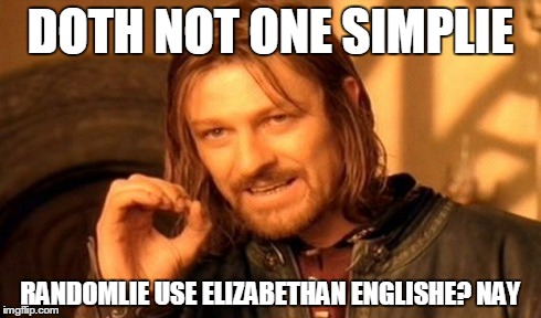 One Does Not Simply Meme | DOTH NOT ONE SIMPLIE RANDOMLIE USE ELIZABETHAN ENGLISHE? NAY | image tagged in memes,one does not simply | made w/ Imgflip meme maker