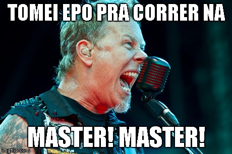 TOMEI EPO PRA CORRER NA MASTER! MASTER! | made w/ Imgflip meme maker