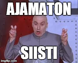 Dr Evil Laser Meme | AJAMATON SIISTI | image tagged in memes,dr evil laser | made w/ Imgflip meme maker