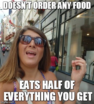 Chicks Be Like | DOESN'T ORDER ANY FOOD EATS HALF OF EVERYTHING YOU GET | image tagged in chicks,girlcode,foodsniper,foodie | made w/ Imgflip meme maker