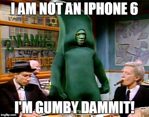 For Adults Only | I AM NOT AN IPHONE 6 I'M GUMBY DAMMIT! | image tagged in eddie murphy,iphone 6,gumby,dammit meme,technology | made w/ Imgflip meme maker