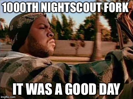 Today Was A Good Day Meme | 1000TH NIGHTSCOUT FORK IT WAS A GOOD DAY | image tagged in memes,today was a good day | made w/ Imgflip meme maker