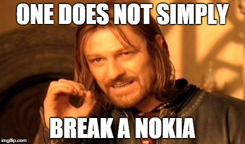 ONE DOES NOT SIMPLY BREAK A NOKIA | image tagged in memes,one does not simply | made w/ Imgflip meme maker