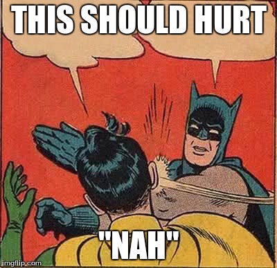 Batman Slapping Robin Meme | THIS SHOULD HURT "NAH" | image tagged in memes,batman slapping robin | made w/ Imgflip meme maker