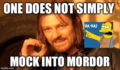 One Does Not Simply | ONE DOES NOT SIMPLY MOCK INTO MORDOR | image tagged in memes,one does not simply,funny,the simpsons,lord of the rings | made w/ Imgflip meme maker
