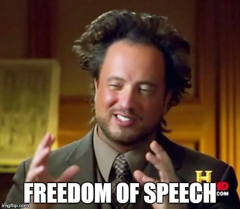 Ancient Aliens Meme | FREEDOM OF SPEECH | image tagged in memes,ancient aliens | made w/ Imgflip meme maker