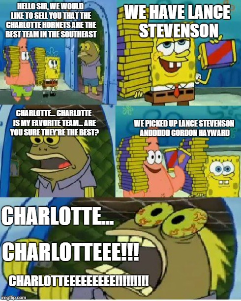 Charlotte Fans be like | HELLO SIR, WE WOULD LIKE TO SELL YOU THAT THE CHARLOTTE HORNETS ARE THE BEST TEAM IN THE SOUTHEAST WE HAVE LANCE STEVENSON CHARLOTTE... CHAR | image tagged in memes,chocolate spongebob,nba,charlotte,hornets,basketball | made w/ Imgflip meme maker