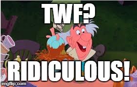 TWF? RIDICULOUS! | made w/ Imgflip meme maker