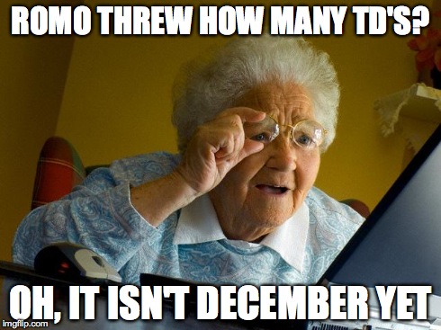Romo in September v. December | ROMO THREW HOW MANY TD'S? OH, IT ISN'T DECEMBER YET | image tagged in memes,grandma finds the internet,dallas cowboys | made w/ Imgflip meme maker