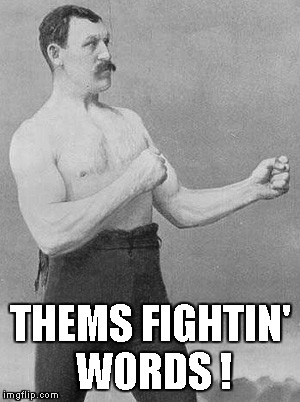 THEMS FIGHTIN' WORDS ! | made w/ Imgflip meme maker