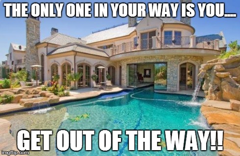 THE ONLY ONE IN YOUR WAY IS YOU.... GET OUT OF THE WAY!! | made w/ Imgflip meme maker