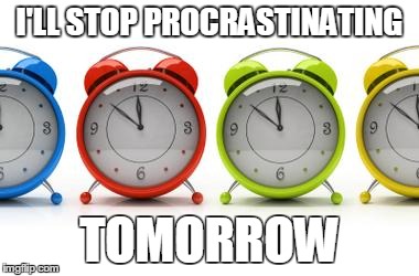 clocks | I'LL STOP PROCRASTINATING TOMORROW | image tagged in clocks | made w/ Imgflip meme maker