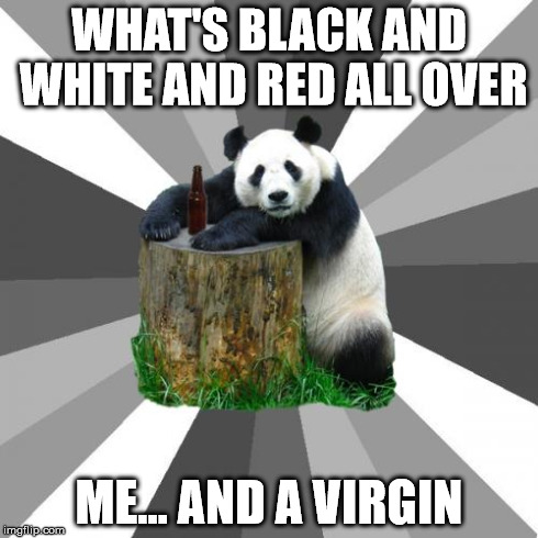 Pickup Line Panda or... Pedobear? | WHAT'S BLACK AND WHITE AND RED ALL OVER ME... AND A VIRGIN | image tagged in memes,pickup line panda | made w/ Imgflip meme maker