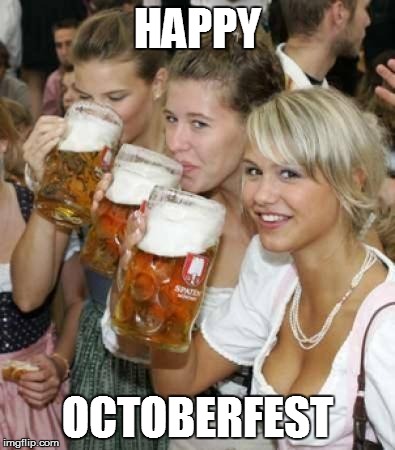 HAPPY OCTOBERFEST | image tagged in octoberfest | made w/ Imgflip meme maker