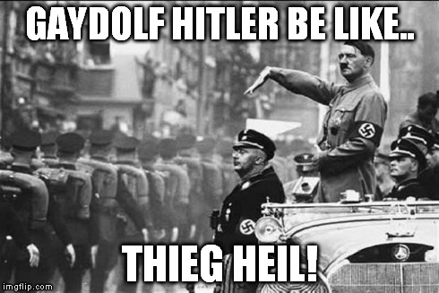 GAYDOLF HITLER BE LIKE.. THIEG HEIL! | image tagged in gaydolf hitler | made w/ Imgflip meme maker