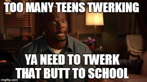 Too Many Teens | TOO MANY TEENS TWERKING YA NEED TO TWERK THAT BUTT TO SCHOOL | image tagged in twerking,funny,memes | made w/ Imgflip meme maker