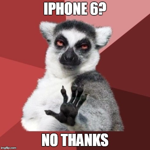 Chill Out Lemur Meme | IPHONE 6? NO THANKS | image tagged in memes,chill out lemur | made w/ Imgflip meme maker