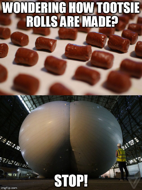WONDERING HOW TOOTSIE ROLLS ARE MADE? STOP! | made w/ Imgflip meme maker