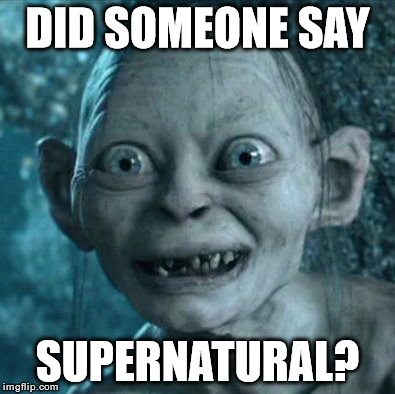 Gollum Meme | DID SOMEONE SAY SUPERNATURAL? | image tagged in memes,gollum | made w/ Imgflip meme maker