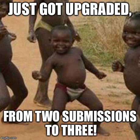 Third World Success Kid Meme | JUST GOT UPGRADED, FROM TWO SUBMISSIONS TO THREE! | image tagged in memes,third world success kid | made w/ Imgflip meme maker