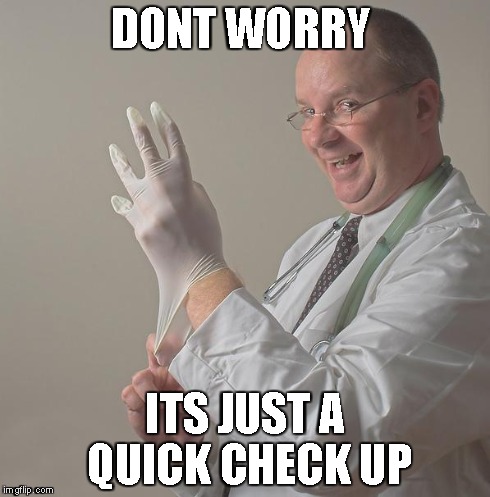 Insane Doctor | DONT WORRY ITS JUST A QUICK CHECK UP | image tagged in insane doctor | made w/ Imgflip meme maker