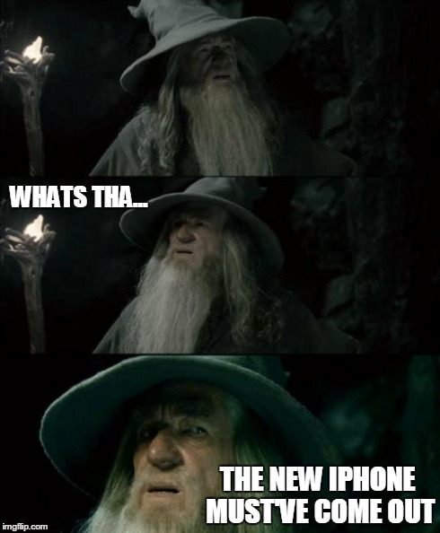 Confused Gandalf Meme | WHATS THA... THE NEW IPHONE MUST'VE COME OUT | image tagged in memes,confused gandalf | made w/ Imgflip meme maker