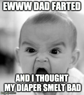 Dad farted | EWWW DAD FARTED AND I THOUGHT MY DIAPER SMELT BAD | image tagged in memes,angry baby | made w/ Imgflip meme maker