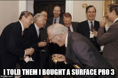 My "Apple-Elitist" friends | I TOLD THEM I BOUGHT A SURFACE PRO 3 | image tagged in memes,laughing men in suits | made w/ Imgflip meme maker