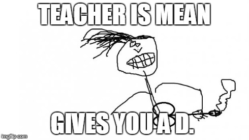 Just Jizz On It (go ahead hate this meme, i drew it on paint too | TEACHER IS MEAN GIVES YOU A D. | image tagged in just jizz on it (go ahead hate this meme i drew it on paint too | made w/ Imgflip meme maker