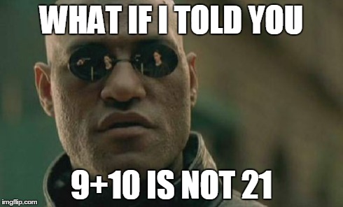 Matrix Morpheus | WHAT IF I TOLD YOU 9+10 IS NOT 21 | image tagged in memes,matrix morpheus | made w/ Imgflip meme maker