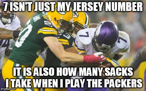 Ponder Bites The Turf | 7 ISN'T JUST MY JERSEY NUMBER IT IS ALSO HOW MANY SACKS I TAKE WHEN I PLAY THE PACKERS | image tagged in packers | made w/ Imgflip meme maker