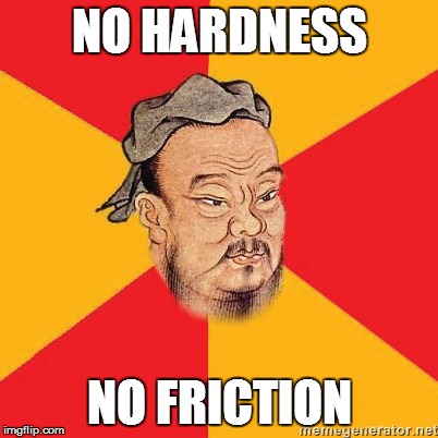 NO HARDNESS NO FRICTION | made w/ Imgflip meme maker