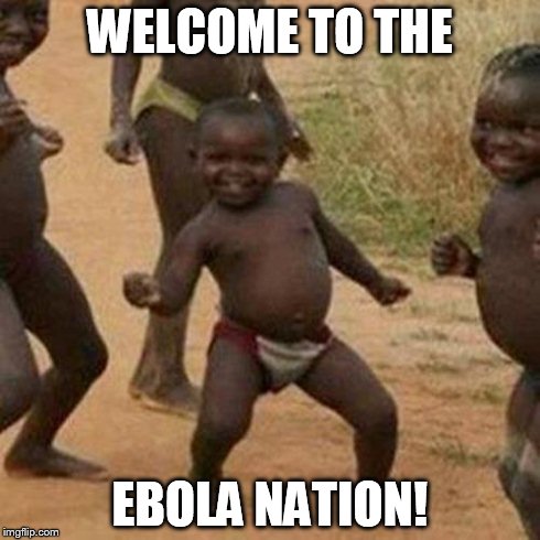 Third World Success Kid Meme | WELCOME TO THE EBOLA NATION! | image tagged in memes,third world success kid | made w/ Imgflip meme maker
