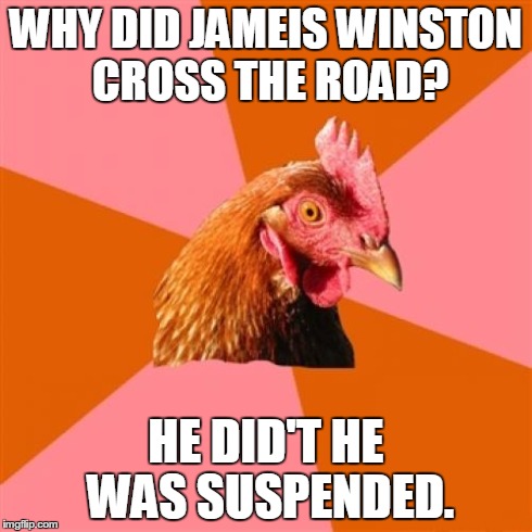 Anti Joke Chicken | WHY DID JAMEIS WINSTON CROSS THE ROAD? HE DID'T HE WAS SUSPENDED. | image tagged in memes,anti joke chicken | made w/ Imgflip meme maker